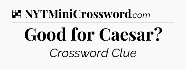 Solution: Good for Caesar - NYT Crossword