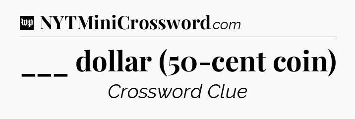 ___ dollar (50-cent coin) Crossword Clue