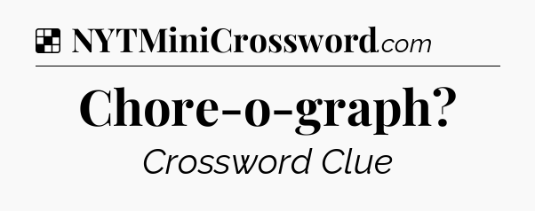 Solution: Chore-o-graph - NYT Crossword