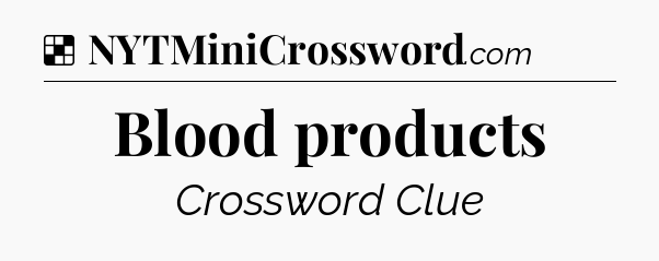 Solution: Blood products - NYT Crossword
