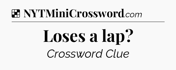 Solution: Loses a lap - NYT Crossword