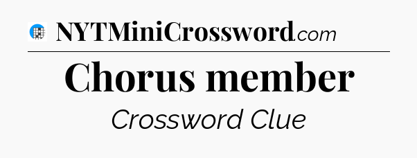 Chorus member Crossword Clue