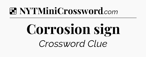 Solution: Corrosion sign - NYT Crossword