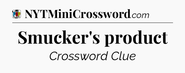 Smucker's product Crossword Clue