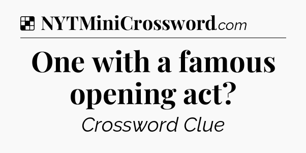 Solution: One with a famous opening act - NYT Crossword