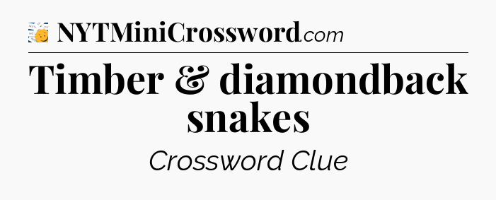 Timber & diamondback snakes - 7 Little Words