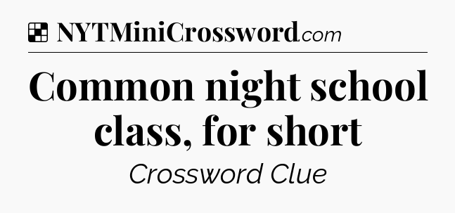 Solution: Common night school class, for short - NYT Crossword