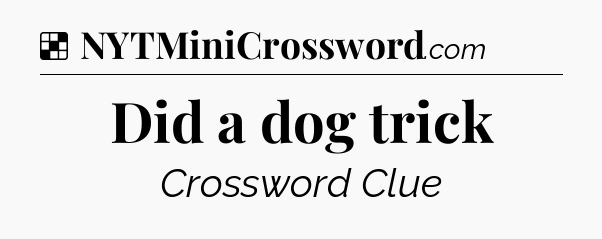 Solution: Did a dog trick - NYT Crossword