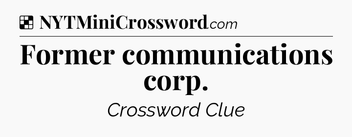 Solution: Former communications corp - NYT Crossword