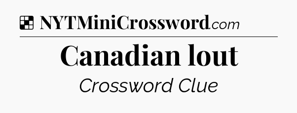 Solution: Canadian lout - NYT Crossword