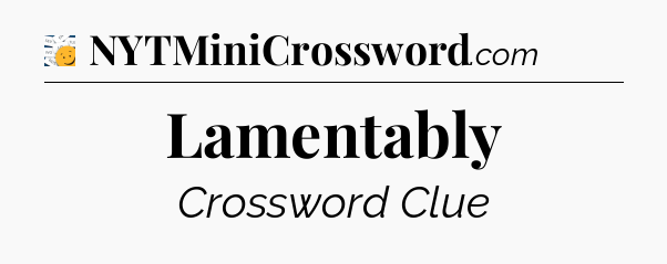 Lamentably - 7 Little Words