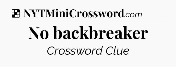 Solution: No backbreaker - NYT Crossword