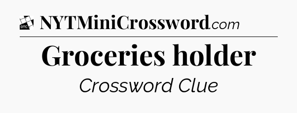 Groceries holder - Daily Themed Classic Crossword