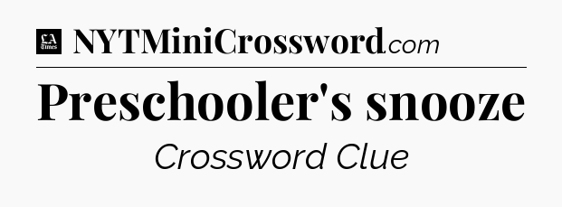 Preschooler's snooze - LA Times Crossword