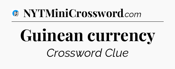 Guinean currency Crossword Clue
