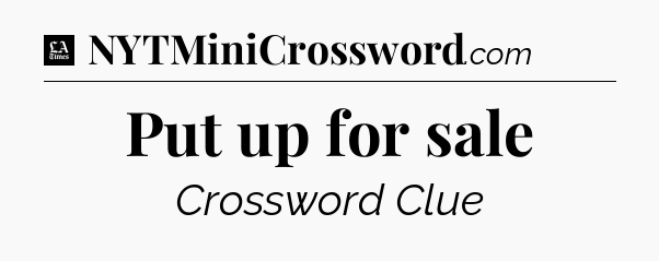 Put up for sale - LA Times Crossword