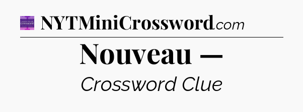 Nouveau — - Thomas Joseph Crossword