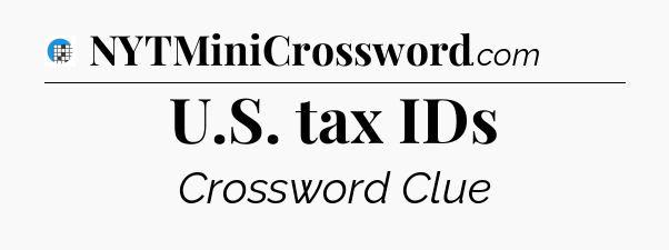 U.S. tax IDs Crossword Clue