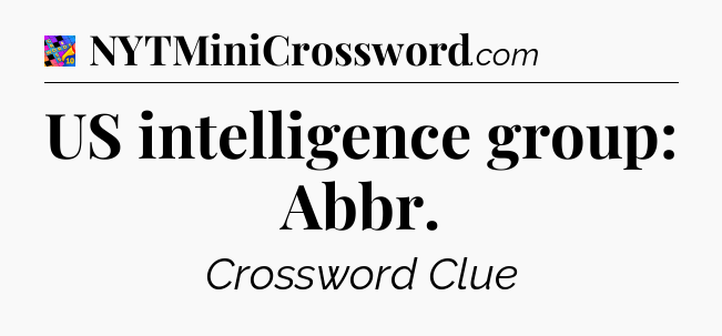 US intelligence group: Abbr Crossword Clue