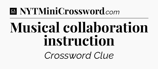 Musical collaboration instruction - LA Times Crossword