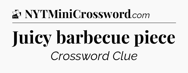 Juicy barbecue piece - Daily Themed Mini Crossword