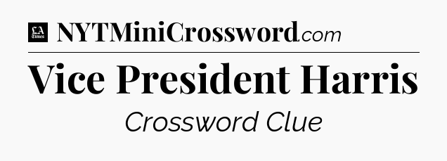 Vice President Harris - LA Times Crossword