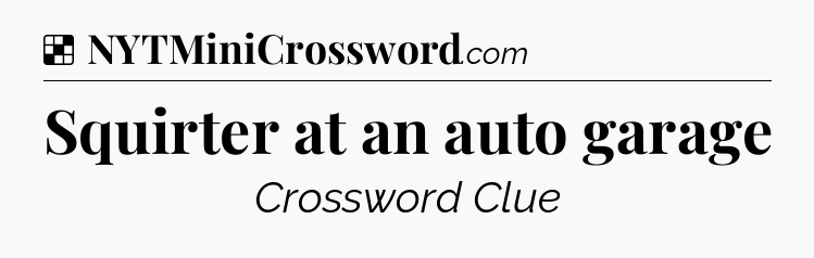 Solution: Squirter at an auto garage - NYT Crossword