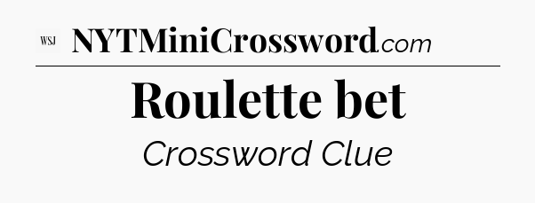 Roulette bet - WSJ Crossword