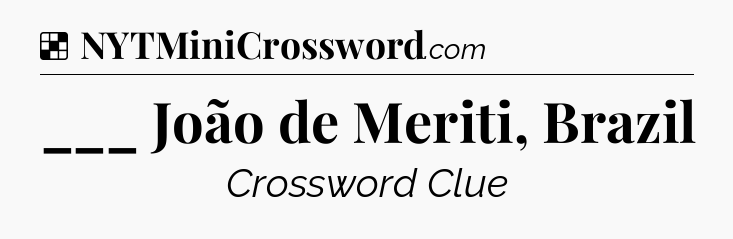 Solution: ___ João de Meriti, Brazil - NYT Crossword
