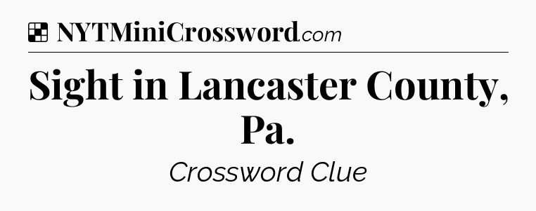 Solution: Sight in Lancaster County, Pa - NYT Crossword