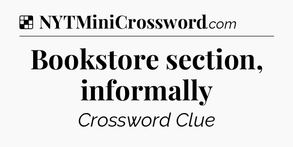 Solution: Bookstore section, informally - NYT Crossword