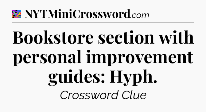 Bookstore section with personal improvement guides: Hyph Crossword Clue