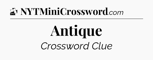 Antique - Daily Themed Classic Crossword