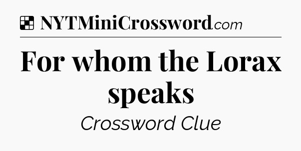 Solution: For whom the Lorax speaks - NYT Crossword