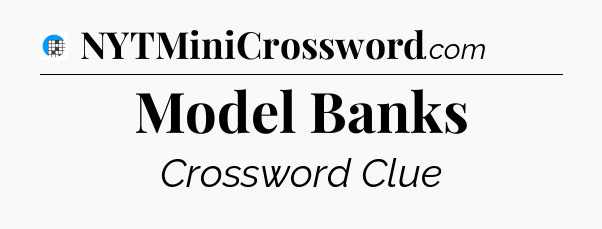 Model Banks Crossword Clue