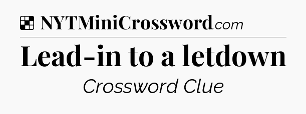 Solution: Lead-in to a letdown - NYT Crossword