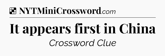 Solution: It appears first in China - NYT Crossword