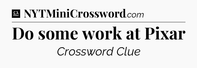 Do some work at Pixar - LA Times Crossword