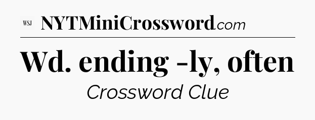 Wd. ending -ly, often - WSJ Crossword