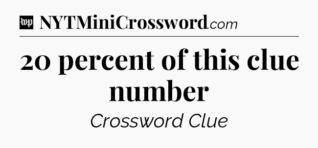 20 percent of this clue number Crossword Clue