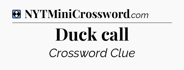 Solution: Duck call - NYT Mini Crossword