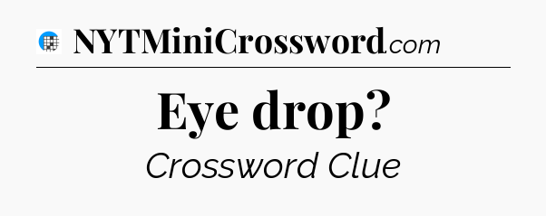 Eye drop Crossword Clue