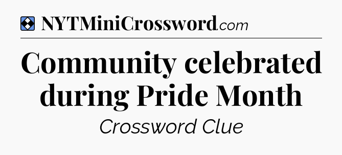 Solution: Community celebrated during Pride Month - NYT Mini Crossword