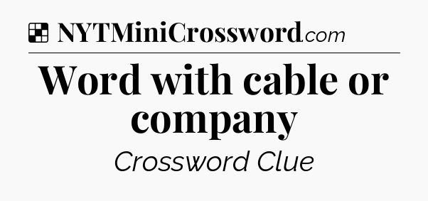 Solution: Word with cable or company - NYT Crossword