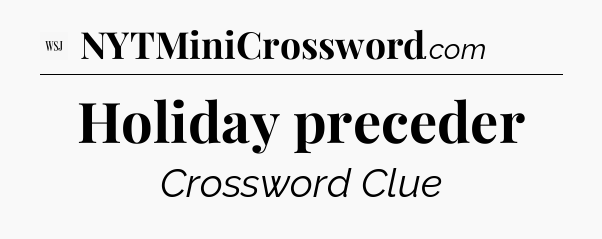 Holiday preceder - WSJ Crossword