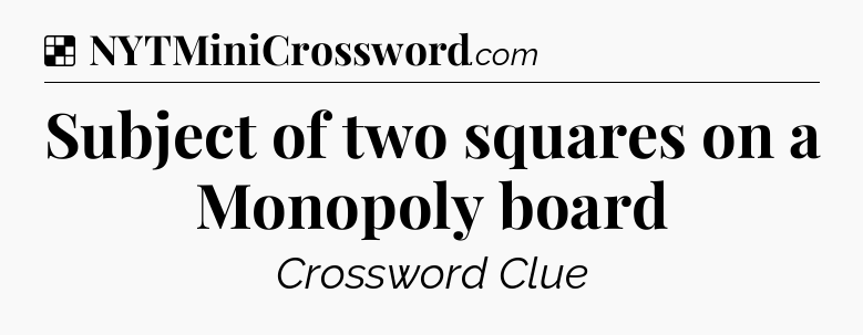Solution: Subject of two squares on a Monopoly board - NYT Crossword