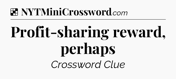 Solution: Profit-sharing reward, perhaps - NYT Crossword