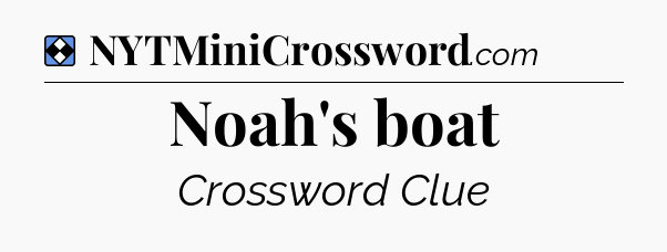 Solution: Noah's boat - NYT Mini Crossword