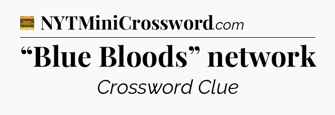 “Blue Bloods” network - Eugene Sheffer Crossword