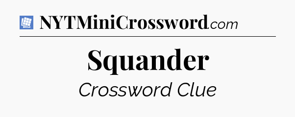 Squander Puzzle Page Crossword Clue